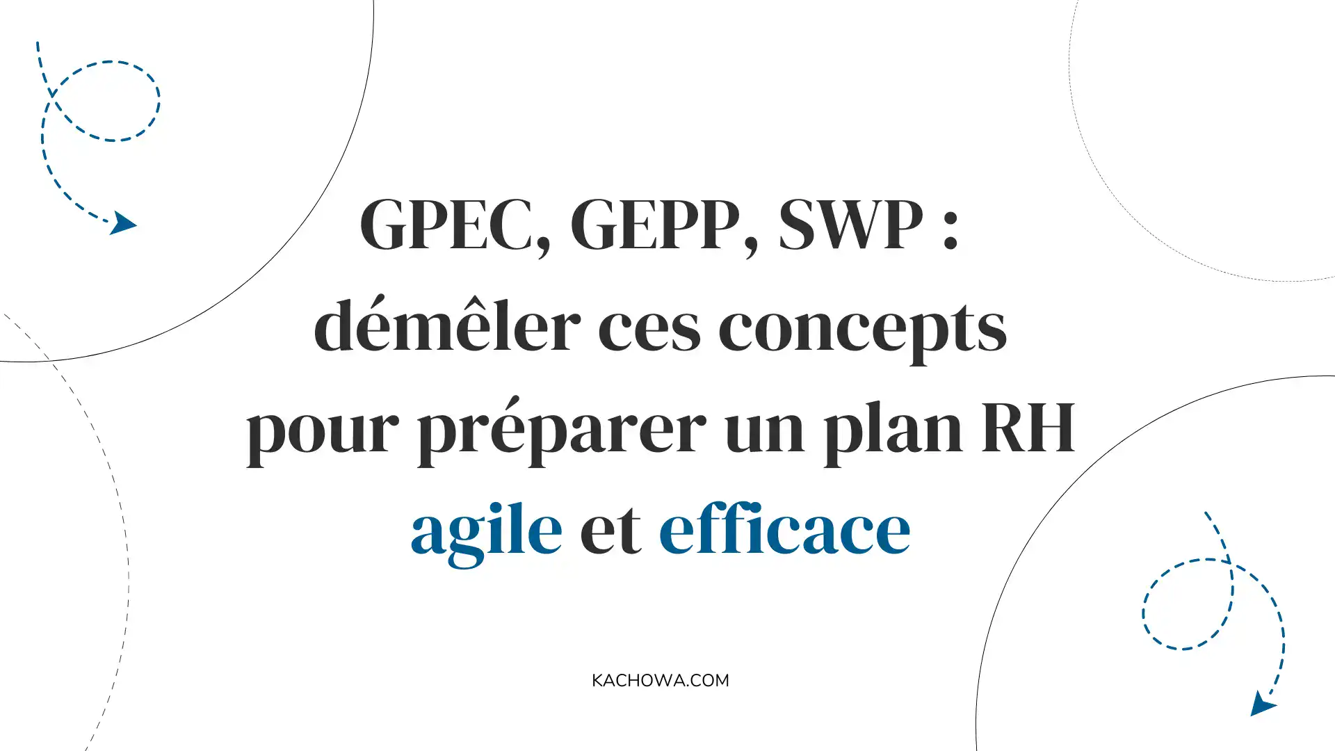 GPEC-GEPP-SWP-démêler-ces-concepts-pour-préparer-un-plan-RH-agile-et-efficace-prospective-rh-kachōwa