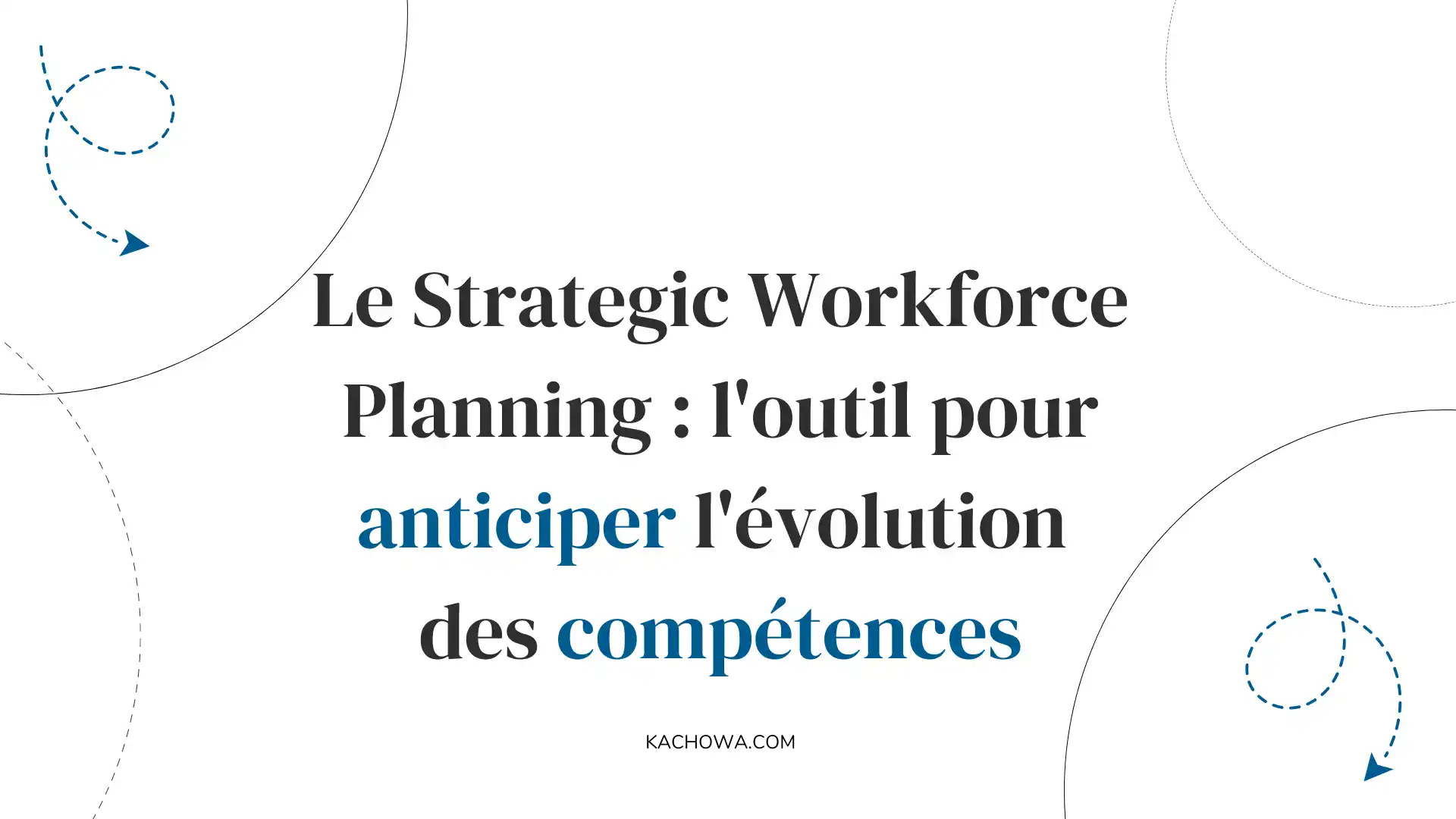 le-strategic-workforce-planning-l-outil-pour-anticiper -l-évolution-des-compétences-dans-votre-entreprise-prospective-rh-kachōwa
